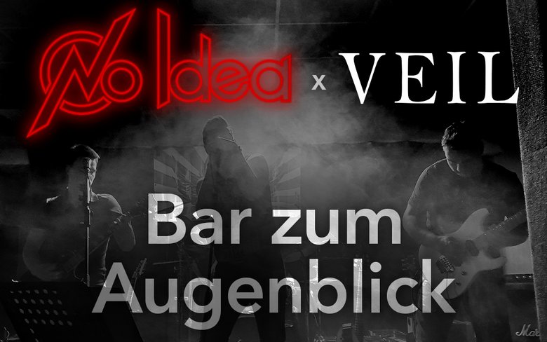 No Idea und VEIL im Augenblick